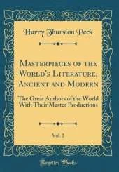 Masterpieces of the World's Literature, Ancient and Modern, Vol. 2: The Great Authors of the World With Their Master Productions (Classic Reprint)