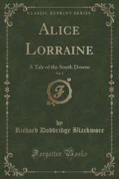 Alice Lorraine, Vol. 1 of 3: A Tale of the South Downs (Classic Reprint)