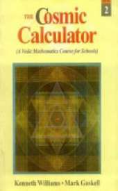 The Cosmic Calculator: Bk.2: A Vedic Mathematics for Schools
