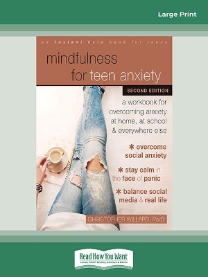 Mindfulness for Teen Anxiety: A Workbook for Overcoming Anxiety at Home, at School, and Everywhere Else