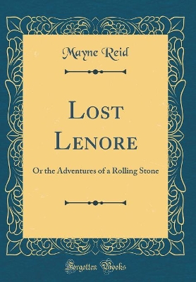 Lost Lenore: Or the Adventures of a Rolling Stone (Classic Reprint)