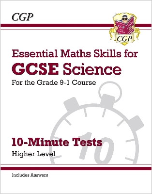 GCSE Science: Essential Maths Skills 10-Minute Tests - Higher (includes answers)