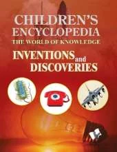 Children's Encyclopedia - Inventions and Discoveries: The World of Knowledge for the Inquisitive Minds