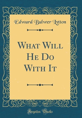 What Will He Do With It (Classic Reprint)