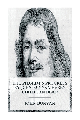 The Pilgrim's Progress by John Bunyan Every Child Can Read