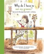 Why Do I Have to Eat My Greens?: Big Issues for Little People about Health and Well-Being