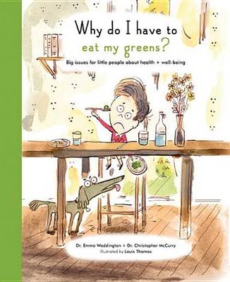 Why Do I Have to Eat My Greens?: Big Issues for Little People about Health and Well-Being