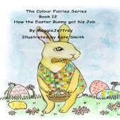 The Colour Fairies Series Book 12: How the Easter Bunny got his Job
