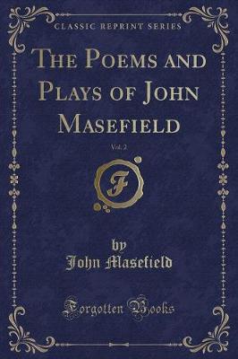 The Poems and Plays of John Masefield, Vol. 2 (Classic Reprint)