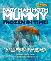Baby Mammoth Mummy: Frozen in Time: A Prehistoric Animal's Journey into the 21st Century