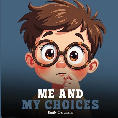 Me and My Choices: A Children's Book About Emotions and Big Feelings, Self-esteem for Preschool and Kindergarten Kids Ages 2-6