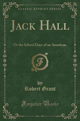 Jack Hall: Or the School Days of an American (Classic Reprint)