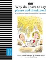 Why Do I Have To Say Please And Thank You?: Big issues for little people about behavior and manners