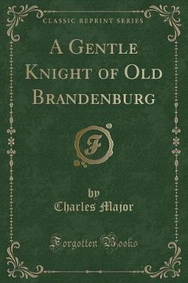 A Gentle Knight of Old Brandenburg (Classic Reprint)
