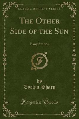 The Other Side of the Sun: Fairy Stories (Classic Reprint)