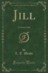 Jill: A Flower Girl (Classic Reprint)