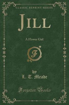 Jill: A Flower Girl (Classic Reprint)