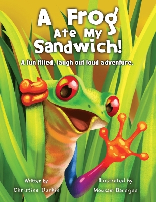 A Frog Ate My Sandwich!: A fun filled, laugh out loud adventure