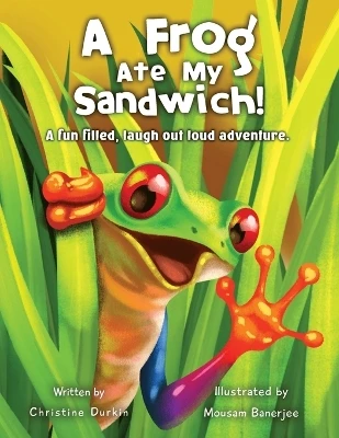 A Frog Ate My Sandwich!: A fun filled, laugh out loud adventure