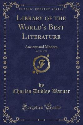 Library of the World's Best Literature, Vol. 24 of 31: Ancient and Modern (Classic Reprint)