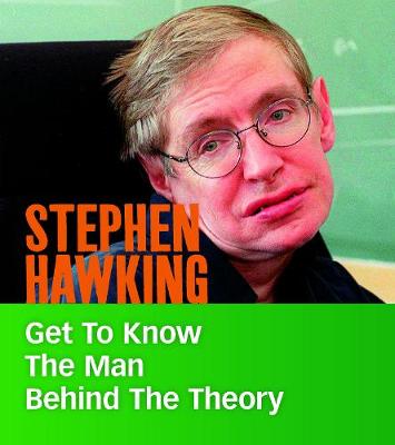 Stephen Hawking: Get to Know the Man Behind the Theory