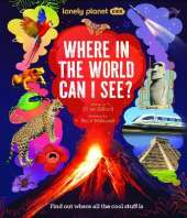 Lonely Planet Kids Where In The World Can I See?: Discover Mind Bending Places & Creatures | Sharks, Dinosaur Fossils & Rockets Blasting Off | Awesome Facts, Maps & Photos