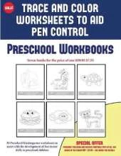 Preschool Workbooks (Trace and Color Worksheets to Develop Pen Control): 50 Preschool/Kindergarten Worksheets to Assist with the Development of Fine Motor Skills in Preschool Children