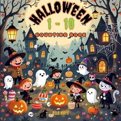 Halloween 1-10 Counting Book: Spooky, Sweet, and Spectacular Counting for Tiny Trick-or-Treaters Ages 0-5