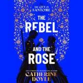 The Rebel and the Rose: THE NEW YORK TIMES BESTSELLING ROMANTASY SERIES