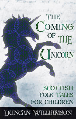 The Coming of the Unicorn: Scottish Folk Tales for Children