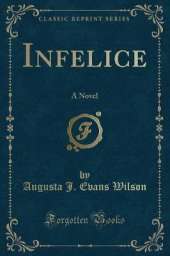 Infelice: A Novel (Classic Reprint)