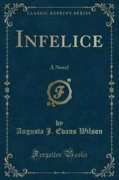 Infelice: A Novel (Classic Reprint)