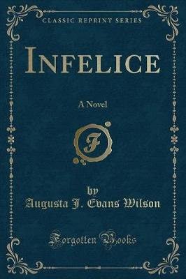 Infelice: A Novel (Classic Reprint)