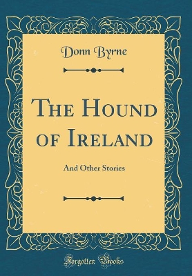 The Hound of Ireland: And Other Stories (Classic Reprint)