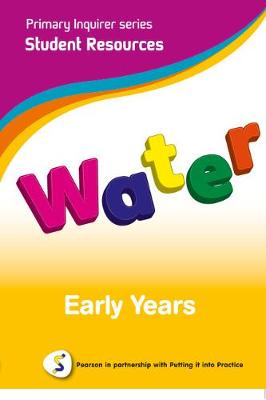 Primary Inquirer series: Water Early Years Student CD: Pearson in partnership with Putting it into Practice