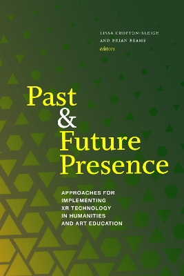 Past and Future Presence: Approaches for Implementing XR Technology in Humanities and Art Education