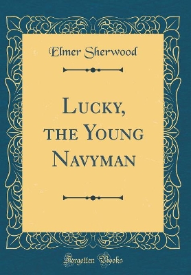 Lucky, the Young Navyman (Classic Reprint)