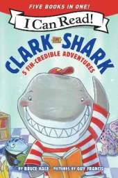 Clark the Shark: 5 Fin-Credible Adventures: Tooth Trouble, Lost and Found, Clark the Shark and the Big Book Report, Too Many Treats, Clark the Shark Gets a Pet