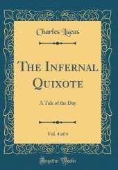 The Infernal Quixote, Vol. 4 of 4: A Tale of the Day (Classic Reprint)