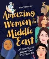 Amazing Women Of The Middle East: 25 Stories From Ancient Times To Present Day