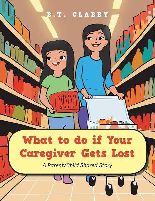 What to do if Your Caregiver Gets Lost: A Parent/Child Shared Story