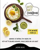 Keto Diet Cookbook for Women Over 50: Hundreds of Natural Food Recipes for Keto Diet to Balance Hormones, Reduce Cancer and Live Heart