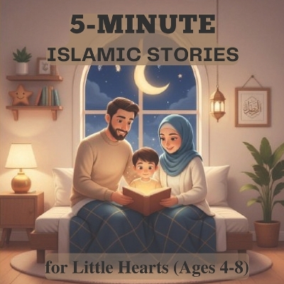 5-Minute Islamic Stories for Little Hearts: A beautiful collection of twenty short Islamic stories for children ages 4-8 - each story teaches a timeless moral through love, patience and trust in Allah