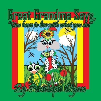 Great Grandma Says, "You have to live with what you do!"