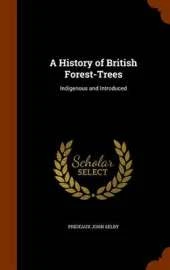A History of British Forest-Trees: Indigenous and Introduced