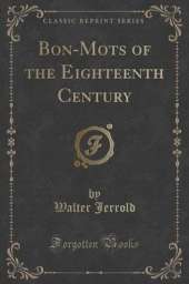 Bon-Mots of the Eighteenth Century (Classic Reprint)