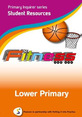 Primary Inquirer series: Fitness Lower Primary Student CD: Pearson in partnership with Putting it into Practice