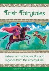 Irish Fairytales: Sixteen enchanting myths and legends from the Emerald Isle