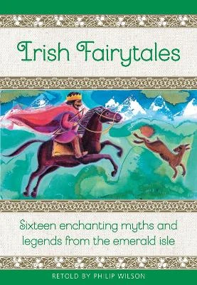 Irish Fairytales: Sixteen enchanting myths and legends from the Emerald Isle