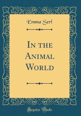 In the Animal World (Classic Reprint)